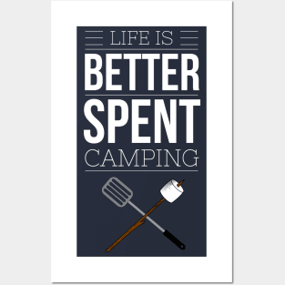 LIFE IS BETTER SPENT CAMPING Posters and Art